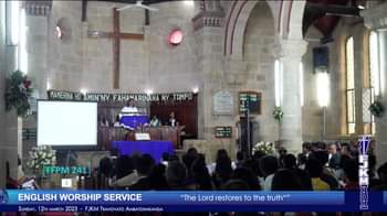 ENGLISH WORSHIP SERVICE
 “The Lord restores to the truth”
 FJKM Tranovato Ambato…