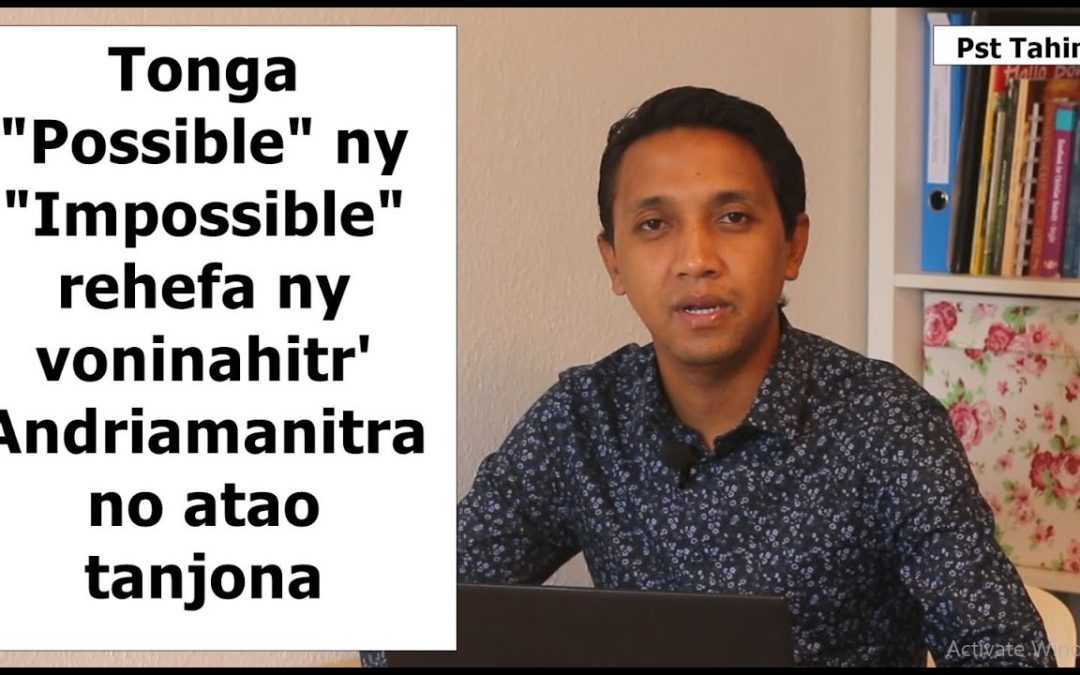 Marka 16: 15 – Tonga “Possible” ny “Impossible” rehefa ny voninahitr’Andriamanitra no atao tanjona