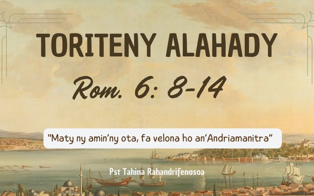 Marka 16: 15 – Toriteny Alahdy (Rom. 6: 8 – 14)